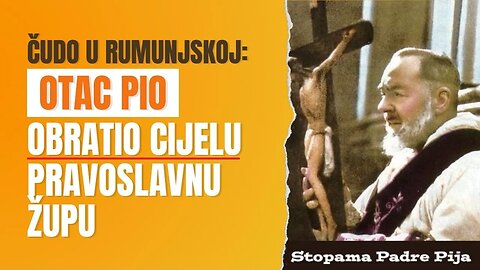 Čudo u Rumunjskoj - otac Pio obratio cijelu pravoslavnu župu