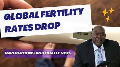 Overlooked Headlines: Global Fertility Rates Drop - Implications and Challenges