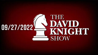 The David Knight Show 272Sep22 - Unabridged