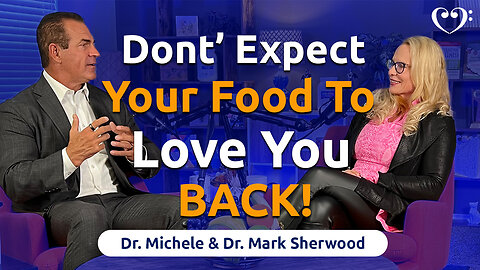 Don't Expect Your Food To Love You Back!
