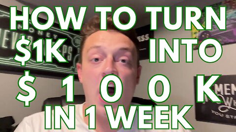 How To Turn $1,000 Into $100,000 In 1 Week