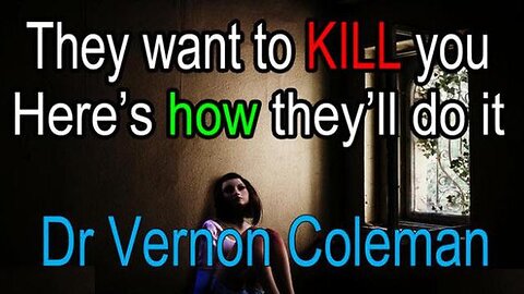 Dr Vernon Coleman - They want to KILL you (here's how they'll do it)