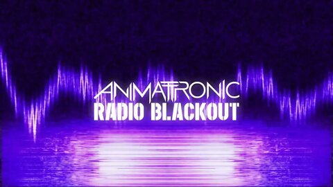 Animattronic - Radio Blackout