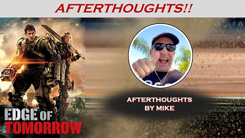 EDGE OF TOMORROW (2014) -- Afterthoughts by Mike