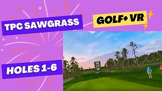 Golf+ VR TPC Sawgrass play through holes 1 thru 6