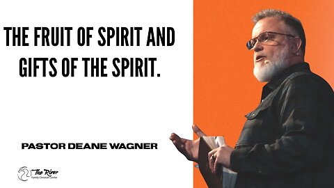 The Fruit of the Spirit and The Gifts of the Spirit | Part 3 | Pastor Deane Wagner | The River FCC