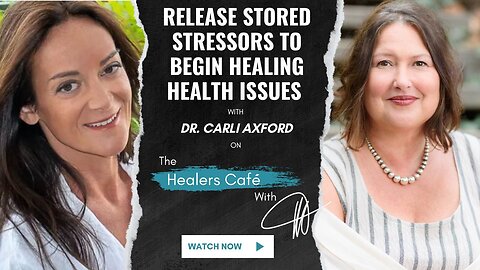 Release Stored Stressors to Help Heal Health Issues with Dr. Carli Axford on The Healers Café