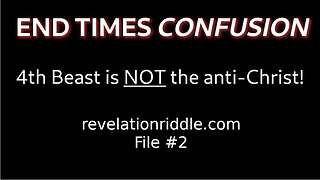 End Times Confusion: The 4th Beast is NOT the anti-Christ!