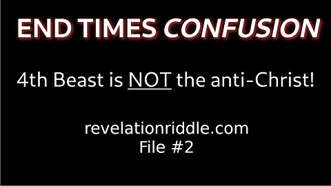 End Times Confusion: The 4th Beast is NOT the anti-Christ!