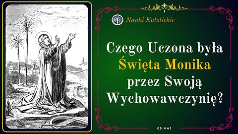 Czego Uczona była Święta Monika przez Swoją Wychowawczynię? | Maj 05