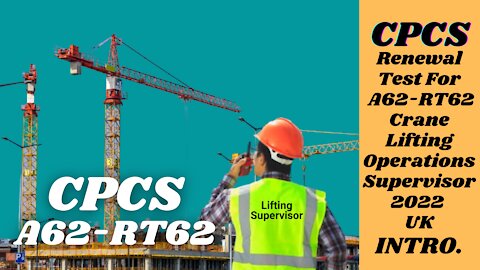 CPCS Renewal Test For A62 - RT62 Crane/Lifting Operations Supervisor 2022. Introduction
