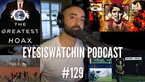 EyesIsWatching Podcast #129 - Traitor Trudeau, Texas Vs Feds, Doomsday Clock, Slaughterbots