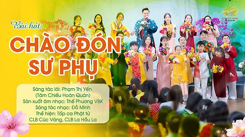 22. Bài hát Chào đón Sư Phụ Sáng tác lời Phật tử Phạm Thị Yến (Tâm Chiếu Hoàn Quán)