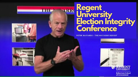 Regent University Election Integrity Conference - Peter Navarro of the Navarro Report