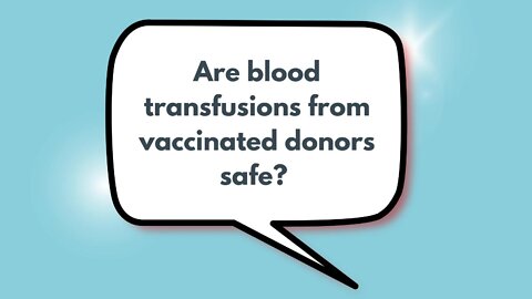 Are blood transfusions from vaccinated donors safe?