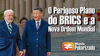 O perigoso plano do BRICS e a Nova Ordem Mundial