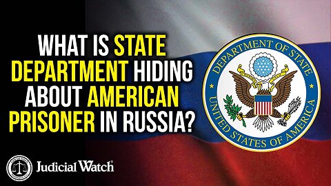 What is State Dept. Hiding About American Prisoner in Russia? | Judicial Watch