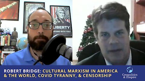 Robert Bridge: Cultural Marxism in America & the World, COVID Tyranny, & Censorship