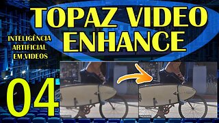 1008p PARA 4k - Topaz Video Enhance - AI EM VIDEOS - IA AULA 04