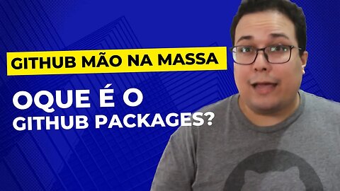 Oque é o GitHub Packages? | GitHub Mão Na Massa