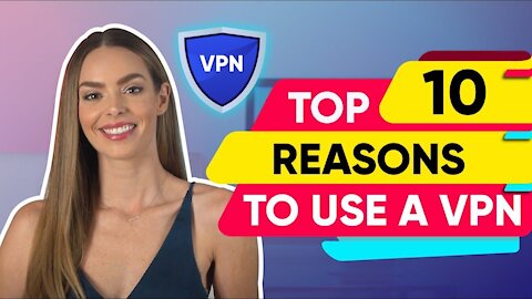 VPN Ultimate Guide: Top 10 Reasons to Use a VPN
