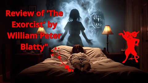 "A Terrifying Plunge into the Heart of Evil - Review of 'The Exorcist' by William Peter Blatty"
