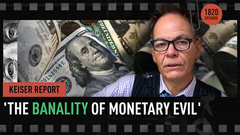 The Banality of Monetary Evil - Keiser Report