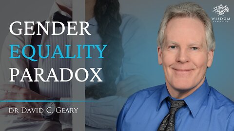 The Unwanted Paradoxes In The Debate On Gender Equality - Dr David C. Geary | Wisdom Rebellion #014