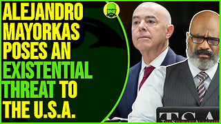 DHS DIRECTOR MAYORKAS POSES AN EXISTENTIAL THREAT TO THE U.S.A.