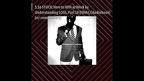 CoCo 5.16 STUCK: How to WIN at Work by Understanding LOSS, Pt 10 (FINAL) [Audiobook] (w/ commentary)