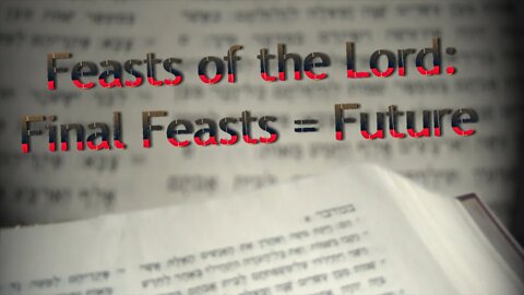 Feasts of the Lord: Final Feasts = Future