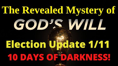 Update 1/11 We are in great danger of TEN DAYS OF DARKNESS!