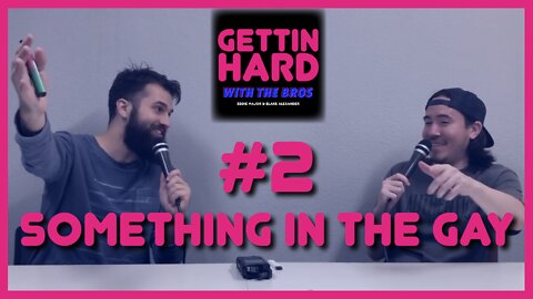 Something In The Gay | Gettin' Hard With the Bros #2