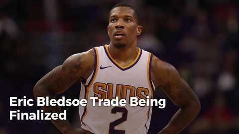 Eric Bledsoe Trade Being Finalized