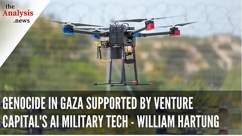 Genocide in Gaza Supported by Venture Capital's AI Military Tech - William Hartung