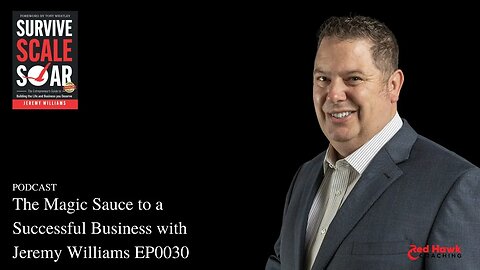 The Magic Sauce to a Successful Business with Jeremy Williams EP0030 Survive Scale Soar Podcast