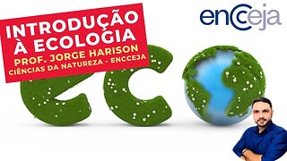 INTRODUÇÃO À ECOLOGIA - Prof. Jorge Harison - Ciências da Natureza - ENCCEJA