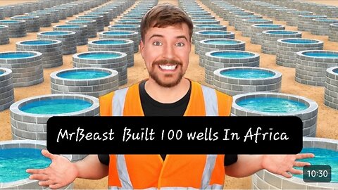 Mr Beast Built 100 Wells In Africa