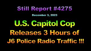 U.S. Capitol Cop Releases 3 Hours of J6 Radio Traffic !!!, 4275