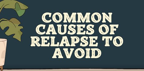 Common Causes Of Relapse To Avoid