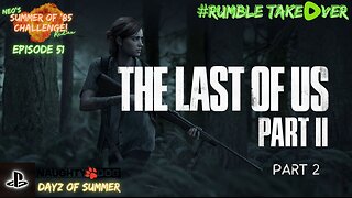 Summer of Games - Episode 51: Last of Us: Part 2 - 2 (PS5) [79/100] | Rumble Gaming