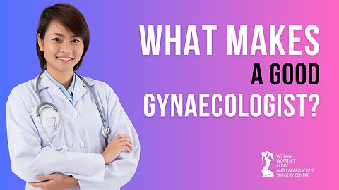 What Makes a Good Gynaecologist?
