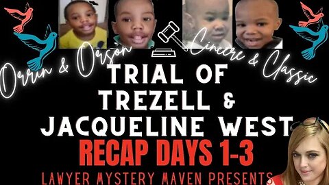 Orrin and Orson West Trial Recap Day 1-3 Lawyer Mystery Maven -Jacqueline and Trezell West Trial