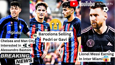 Barca Selling Pedri Or Gavi | Messi Earning Inter Miami | Chelsea & ManCity Signing Alessandro