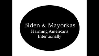 Biden and Mayorkas: Harming Americans Intentionally