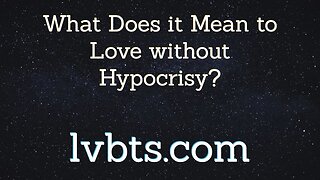 What Does it Mean to Love Without Hypocrisy?