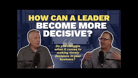 How Can a Leader Become More Decisive? (Maxwell Leadership Executive Podcast)