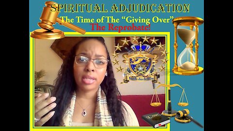 "Spiritual Adjudication"- The Time of "Being Given Over" He who is "That" Let Him be..."That" Still