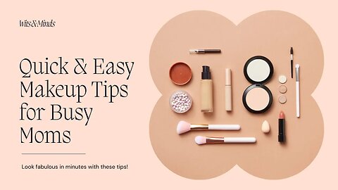 Quick & Easy Makeup Tips for Busy Moms | Look Fabulous in Minutes!