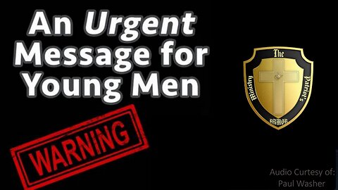 AN URGENT MESSAGE FOR YOUNG MEN IN TODAY'S WORLD